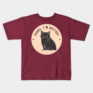 Sorry, I'm British! - british shorthair cat Kids T-Shirt